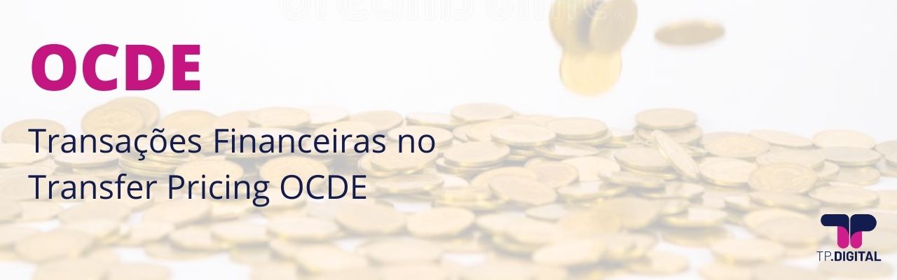 Tudo sobre as Transações Financeiras no Transfer Pricing OCDE